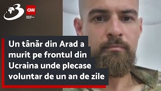 Un tânăr din Arad a murit pe frontul din Ucraina unde plecase voluntar de un an de zile