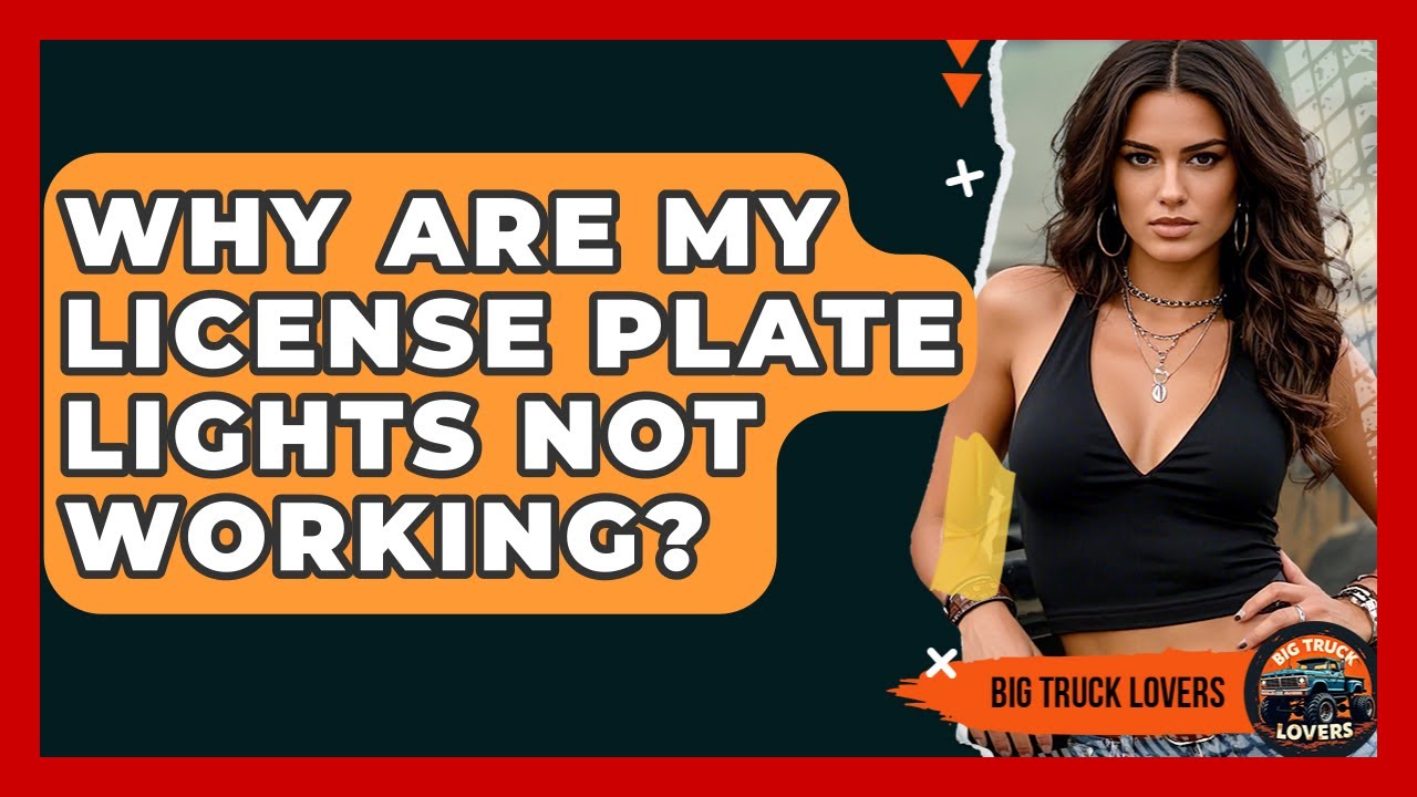 Why Are My License Plate Lights Not Working? - Big Truck Lovers