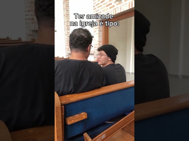 TER AMIZADE NA IGREJA É TIPO... 🫂