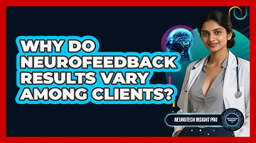 Why Do Neurofeedback Results Vary Among Clients? - Neurotech Insight Pro