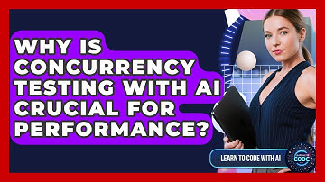 Why Is Concurrency Testing With AI Crucial For Performance? - Learning To Code With AI