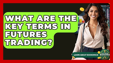 What Are The Key Terms In Futures Trading? - Learn About Economics