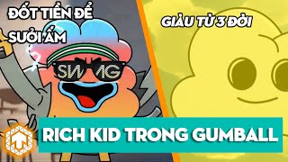 Tổng hợp các Richkid vùng Elmore - The Amazing world of Gumball | Ten Tun | Ka Tun