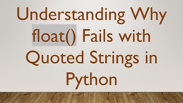 Understanding Why float() Fails with Quoted Strings in Python