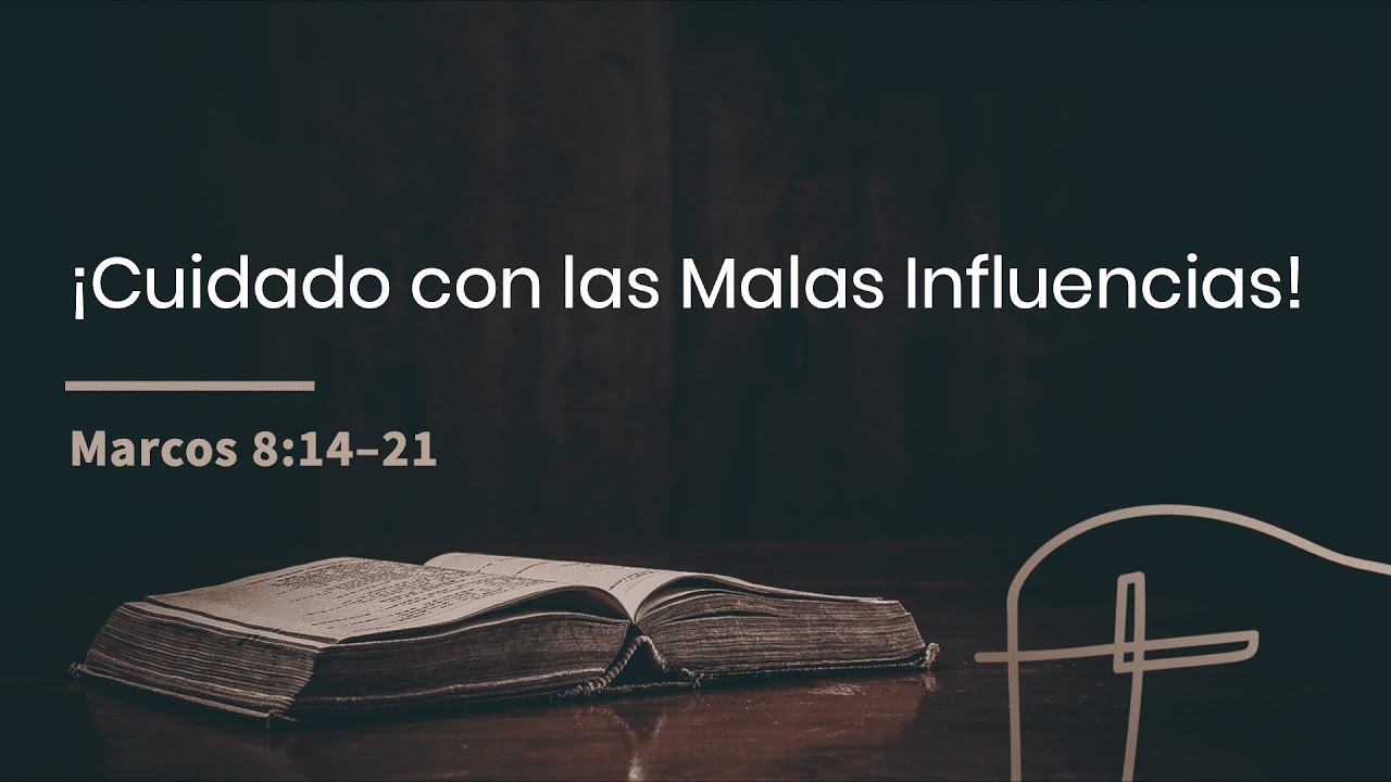 ¡Cuidado con las Malas Influencias!・Marcos 8:14–21 [David Robles]