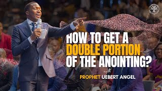 How To Get A Double Portion | Prophet Uebert Angel