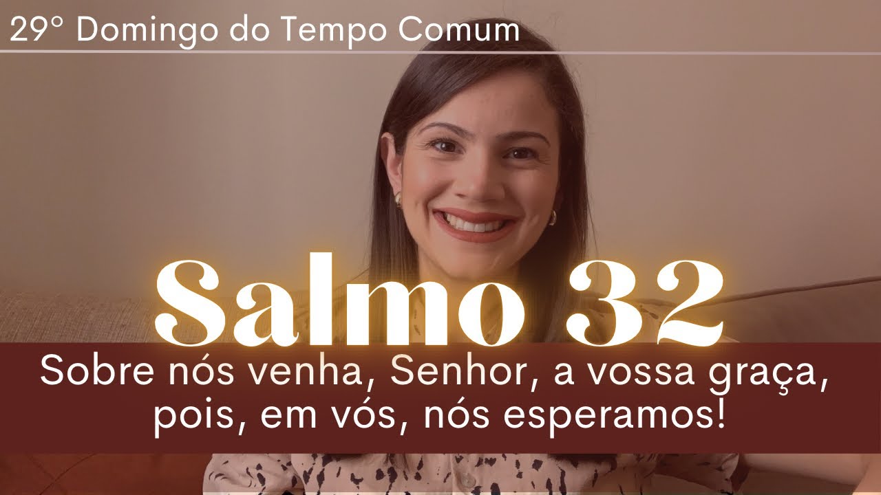 SALMO 32 Sobre nós venha, Senhor, a vossa graça,pois, em vós, nós esperamos! 29º Domingo tempo comum