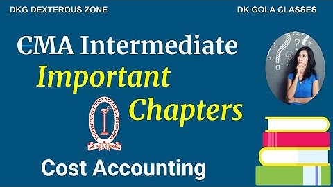 CMA Intermediate | Group 1st | Cost Accounting | Important Chapter
