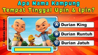 KUIS TENTANG UPIN DAN IPIN | NAMA KAMPUNG UPIN DAN IPIN ADALAH | CC40