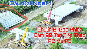 Cầu Đại Ngãi 1 Chuẩn Bị Gác Phiên Dầm 80 Tấn Tiếp Theo P2 Và P3 Phía Các Trụ Móng Đã Khoan Xong