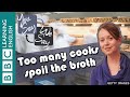 We Say - You Say: Too many cooks spoil the broth