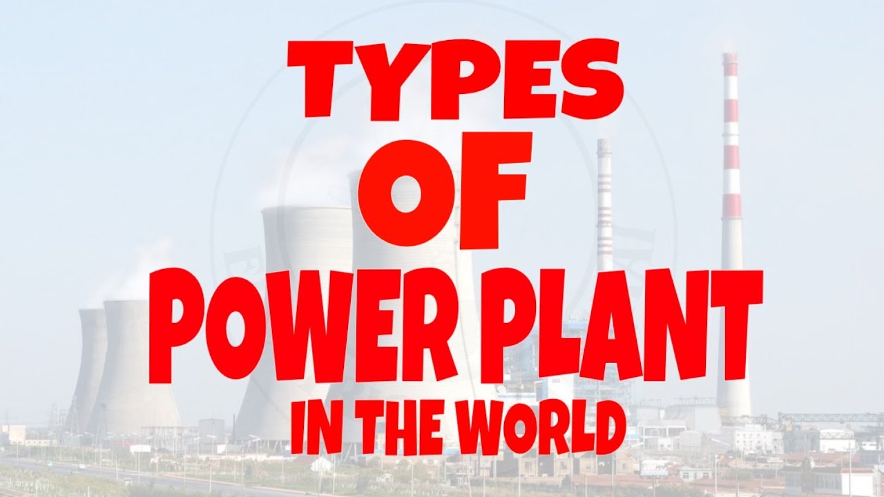 Types of Power Plants.