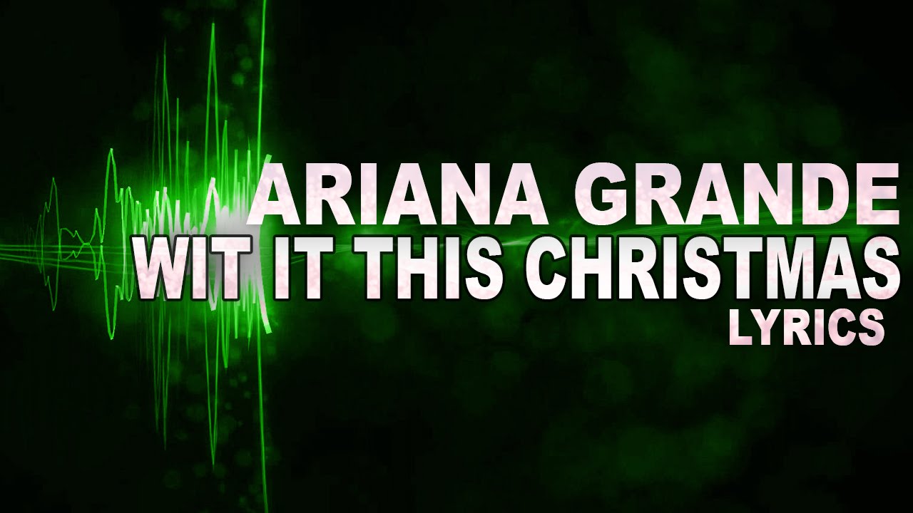 Ariana Grande - Wit It This Christmas (LYRICS) 2015 - YouTube