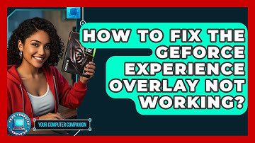 How To Fix The GeForce Experience Overlay Not Working? - Your Computer Companion