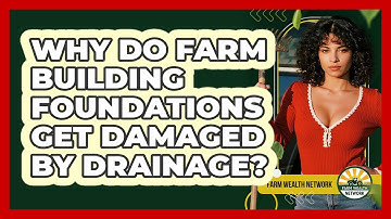 Why Do Farm Building Foundations Get Damaged By Drainage? - Farm Wealth Network