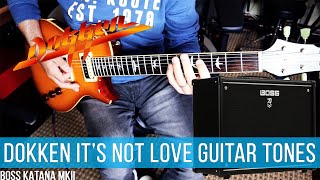 BOSS KATANA MKII - DOKKEN IT'S NOT LOVE - GUITAR TONES!!!