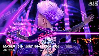 Mashup 15 in 1 - Nhạc Remix TikTok Triệu View Hay Nhất Hiện Nay ♫ Top 15 Nhạc TikTok Hay Nhất 2026