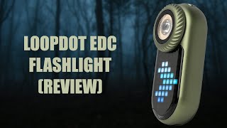 LOOPDOT EDC Flashlight (Review)