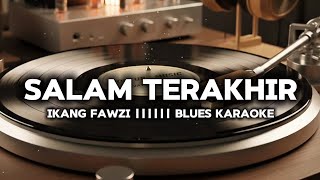 salam Terakhirfarkan Blues Karaoke