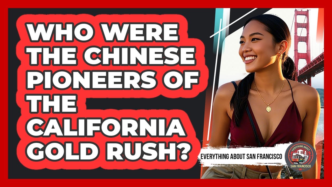 Who Were The Chinese Pioneers Of The California Gold Rush?