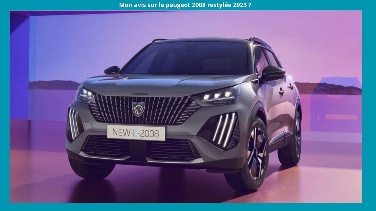 MON AVIS SUR LE PEUGEOT 2008 RESTYLEE 2023 