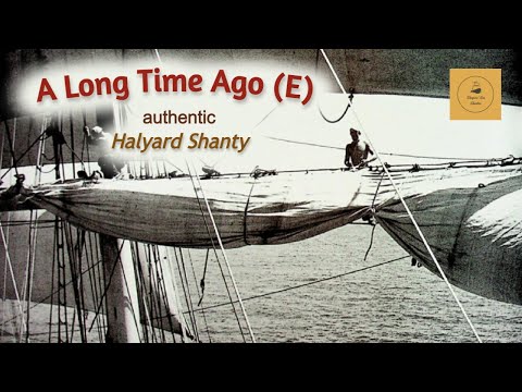 A Long Time Ago (E) - Halyard Shanty