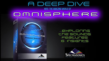 A Deep Dive into the amazing world of Omnisphere, by Spectrasonics