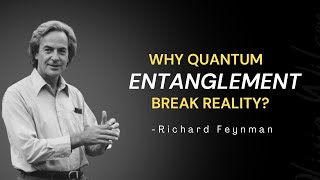 Why Does Quantum Entanglement BREAK Reality? Feynman's Answer Will SHATTER Your Mind