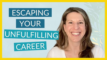 Escape Your Unfulfilling Career: Figuring Out What