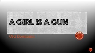 A Girl is a Gun- Old Dominion Lyrics
