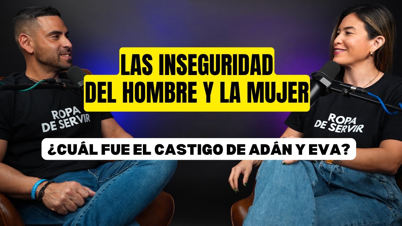 La inseguridad de la mujer: EL AMOR y del hombre: EL FRACASO l Ep.2 Las inseguridades de Adán y Eva