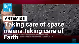 Artemis II: “Taking care of space means taking care of Earth” • FRANCE 24 English