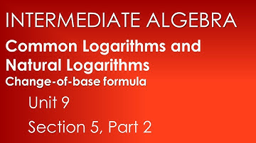 Change of Base Formula: Common Logarithms and Natural Logarithms-Intermediate Alg. Unit 9 Sect. 5