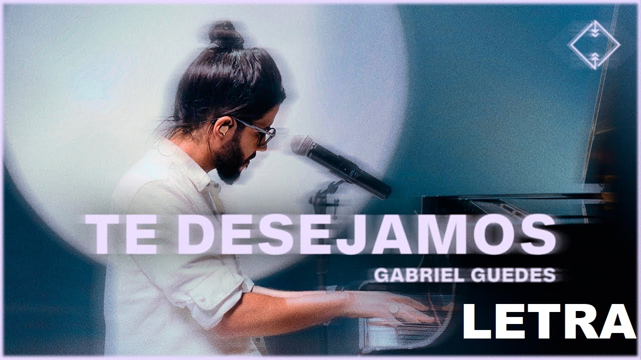 Te Desejamos - Gabriel Guedes - Letra
