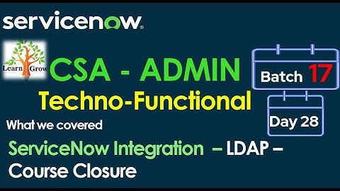 CSA Admin Batch17 | Day 28 | ServiceNow Integration - LDAP - Course Closure