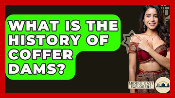 What Is The History Of Coffer Dams? - Middle East Explorers