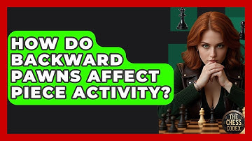 How Do Backward Pawns Affect Piece Activity? - The Chess Codex