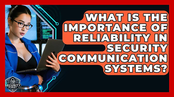 What Is The Importance Of Reliability In Security Communication Systems? - SecurityFirstCorp.com