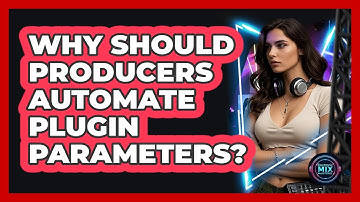 Why Should Producers Automate Plugin Parameters? - Electronic Mix Masters