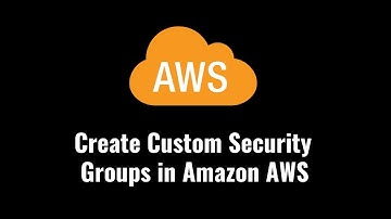 How to Create Custom Security Groups in Amazon AWS