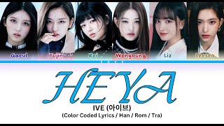 IVE 아이브 (HEYA) Lyrics (Color Coded Lyrics)