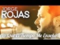 Jorge Rojas - Lo Que El Tiempo Me Enseñó | Video Oficial