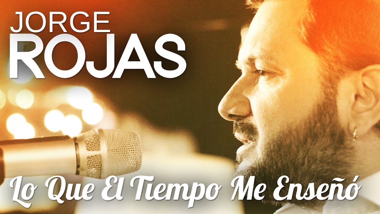 Jorge Rojas - Lo Que El Tiempo Me Enseñó | Video Oficial - YouTube