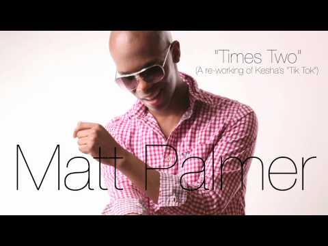 Matt Palmer - Times Two: Re-Work of Ke$ha's "Tik T...