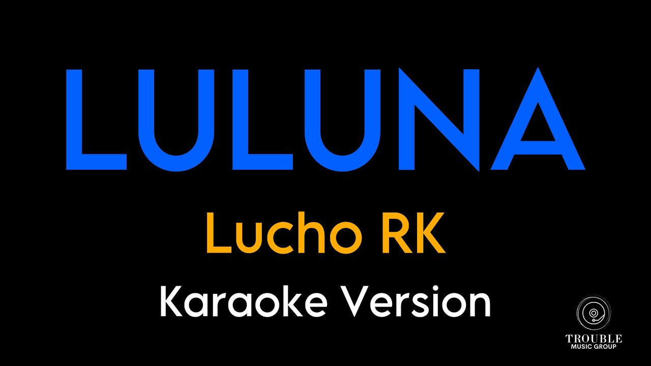 LULUNA - Lucho RK (Karaoke Version With Lyrics)