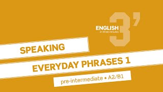 English in 3 minutes (Pre-Intermediate / A2/B1) - Speaking: Everyday phrases 1