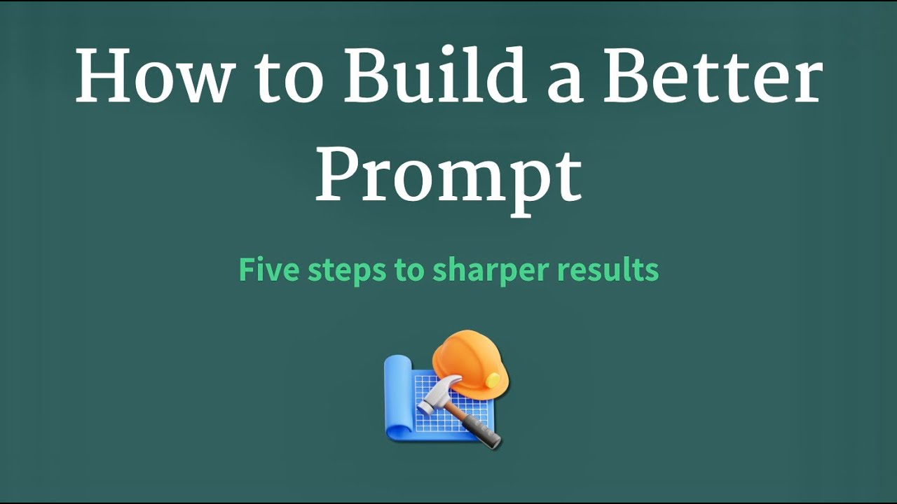 How to Prompt AI (Module 7 ) How to Build a Better Prompt (Now) - YouTube
