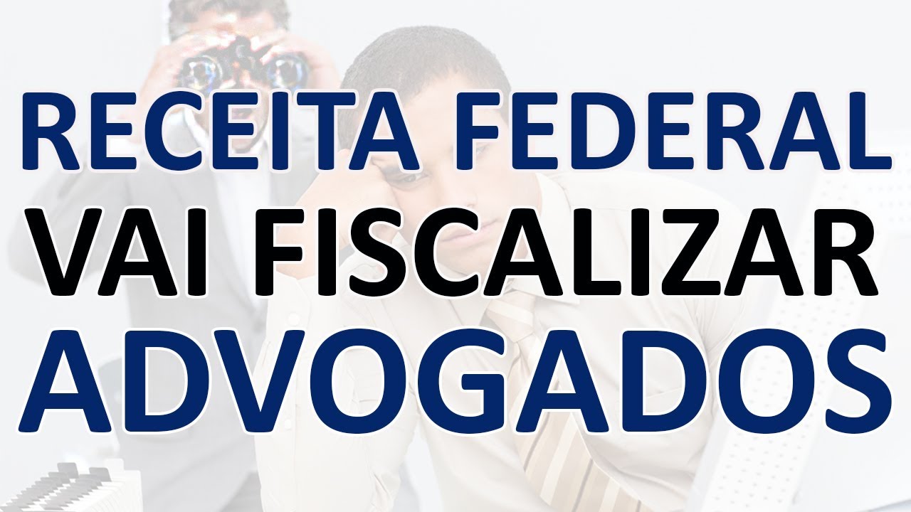 RECEITA FEDERAL VAI FISCALIZAR ADVOGADOS 