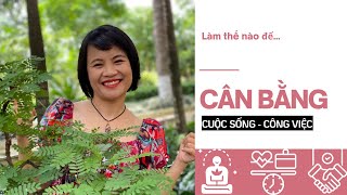 Làm thế nào để CÂN BẰNG CUỘC SỐNG VÀ CÔNG VIỆC | Ms. Thảo Nguyễn | Eflita