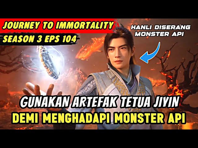 HANLI MELAWAN MONSTER BINATANG API | Journey To Immortality Eps 104 class=